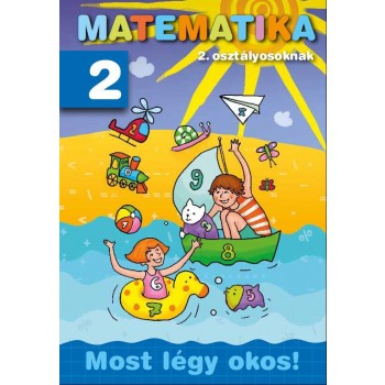MATEMATIKA 2. OSZTÁLYOSOKNAK - MOST LÉGY OKOS! (2011)