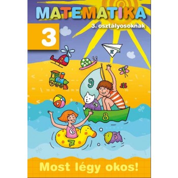 MATEMATIKA 3. OSZTÁLYOSOKNAK - MOST LÉGY OKOS! (2011)