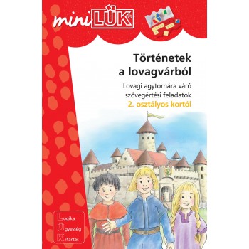 TÖRTÉNETEK A LOVAGVÁRBÓL - LOVAGI AGYTORNÁRA VÁRÓ FELADATOK 2. OSZTÁLYOS KORTÓL