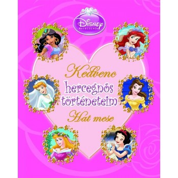 KEDVENC HERCEGNŐS TÖRTÉNETEIM - HAT MESE - DISNEY HERCEGNŐK (2011)