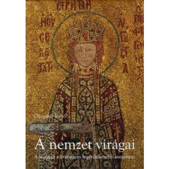 A NEMZET VIRÁGAI - A MAGYAR TÖRTÉNELEM LEGÉRDEKESEBB ASSZONYAI (2011)
