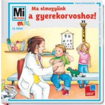 MA ELMEGYÜNK A GYEREKORVOSHOZ! - MI MICSODA MINI 11. (2011)