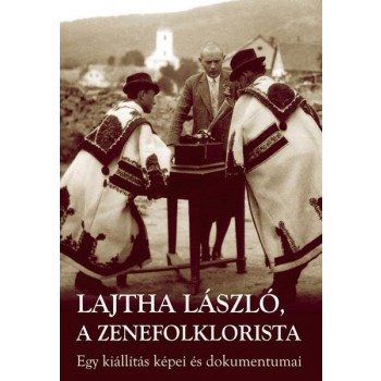 LAJTHA LÁSZLÓ, A ZENEFOLKLORISTA (2009)