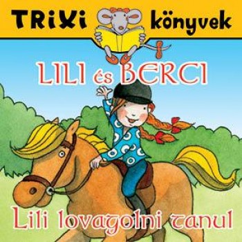TRIXI KÖNYVEK - LILI ÉS BERCI - LILI LOVAGOLNI TANUL (2011)