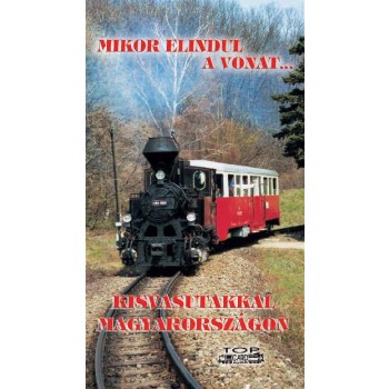 MIKOR ELINDUL A VONAT... - KISVASUTAKKAL MAGYARORSZÁGON (2011)