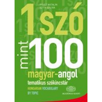 1 SZÓ MINT 100 - MAGYAR-ANGOL TEMATIKUS SZÓKINCSTÁR (2011)