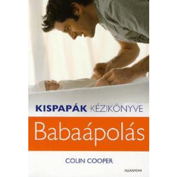 KISPAPÁK KÉZIKÖNYVE - BABAÁPOLÁS (2011)