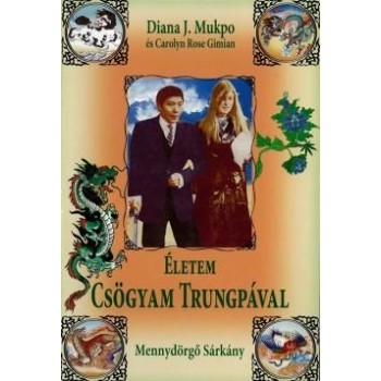 ÉLETEM CSÖGYAM TRUNGPÁVAL - MENNYDÖRGŐ SÁRKÁNY (2011)