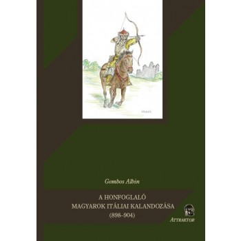 A HONFOGLALÓ MAGYAROK ITÁLIAI KALANDOZÁSA (898904) (2011)