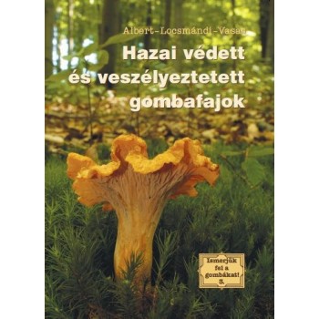 HAZAI VÉDETT ÉS VESZÉLYEZTETETT GOMBAFAJOK - ISMERJÜK FEL A GOMBÁKAT 3. (2011)