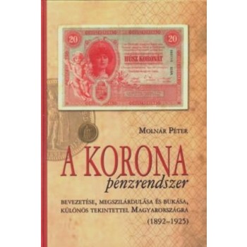 A KORONA PÉNZRENDSZER BEVEZETÉSE, MEGSZILÁRDULÁSA ÉS BUKÁSA, KÜLÖNÖS TEKINTETTEL (2011)