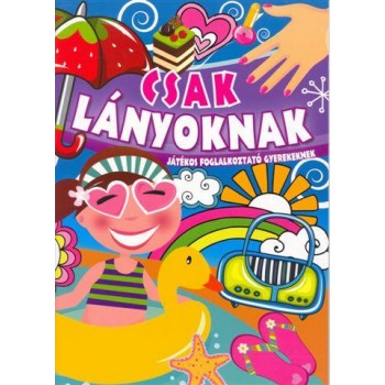 CSAK LÁNYOKNAK - JÁTÉKOS FOGLALKOZTATÓ GYEREKEKNEK (2011)