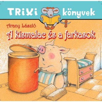 TRIXI KÖNYVEK - A KISMALAC ÉS A FARKASOK (2011)