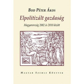 ELPOLITIZÁLT GAZDASÁG - MAGYARORSZÁG 2002 ÉS 2010 KÖZÖTT (2011)