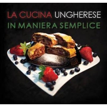 LA CUCINA UNGHERESE - IN MANIERA SEMPLICE (2011)