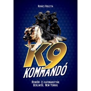 K9 KOMMANDÓ - RENDŐR- ÉS KATONAKUTYÁK BERLINTŐL NEW YORKIG (2011)