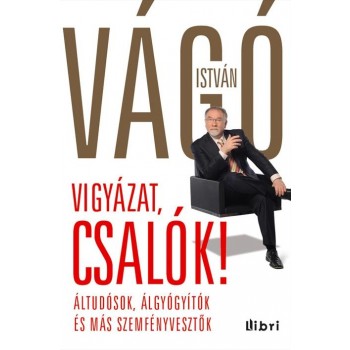 VIGYÁZAT, CSALÓK! - ÁLTUDÓSOK, ÁLGYÓGYÍTÓK ÉS MÁS SZEMFÉNYVESZTŐK (2011)