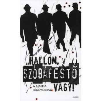 HALLOM, SZOBAFESTŐ VAGY! - A MAFFIA BÉRGYILKOSA (2011)