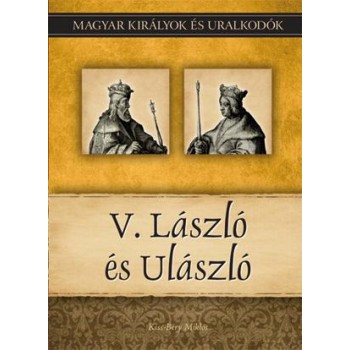 V. LÁSZLÓ ÉS ULÁSZLÓ - MAGYAR KIRÁLYOK ÉS URALKODÓK 12. (2011)