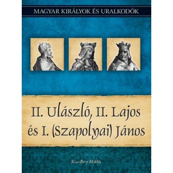 II. ULÁSZLÓ, II. LAJOS ÉS I. (SZAPOLYAI) JÁNOS (2011)