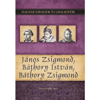 JÁNOS ZSIGMOND, BÁTHORY ISTVÁN, BÁTHORY ZSIGMOND (2011)