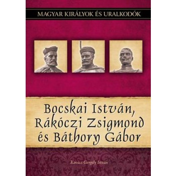 BOCSKAI ISTVÁN, RÁKÓCZI ZSIGMOND ÉS BÁTHORY GÁBOR (2011)