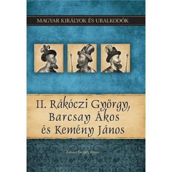 II. RÁKÓCZI GYÖRGY, BARCSAY ÁKOS ÉS KEMÉNY JÁNOS (2011)