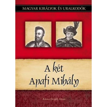 A KÉT APAFI MIHÁLY - MAGYAR KIRÁLYOK ÉS URALKODÓK 24. (2011)