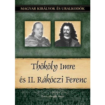 THÖKÖLY IMRE ÉS II. RÁKÓCZI FERENC - MAGYAR KIRÁLYOK ÉS URALKODÓK 23. (2011)
