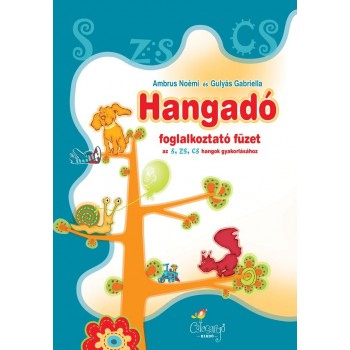 HANGADÓ - FOGLALKOZTATÓ FÜZET AZ S,ZS,CS, HANGOK GYAKORLÁSÁHOZ (2011)