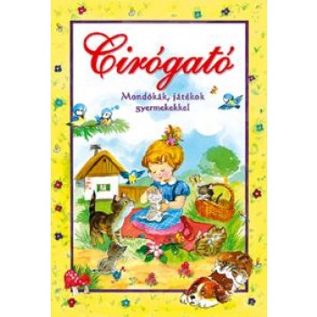 CIRÓGATÓ - MONDÓKÁK, JÁTÉKOK GYERMEKEKKEL (2011)