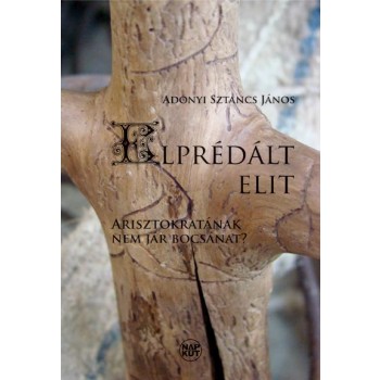 ELPRÉDÁLT ELIT - ARISZTOKRATÁNAK NEM JÁR BOCSÁNAT? (2011)