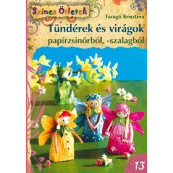 TÜNDÉREK ÉS VIRÁGOK PAPÍRZSINÓRBÓL, -SZALAGBÓL - SZÍNES ÖTLETEK 13. (2011)