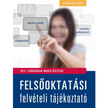 FELSŐOKTATÁSI FELVÉTELI TÁJÉKOZTATÓ 2012. - FEBRUÁRBAN INDULÓ KÉPZÉSEK (2011)