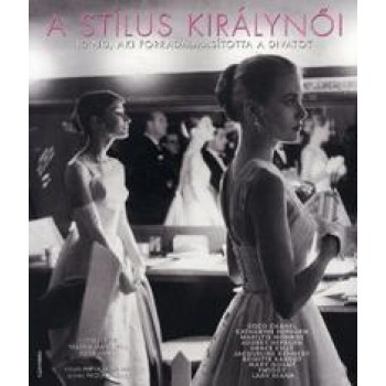 A STÍLUS KIRÁLYNŐI - 10 NŐ, AKI FORRADALMASÍTOTTA A DIVATOT (2011)