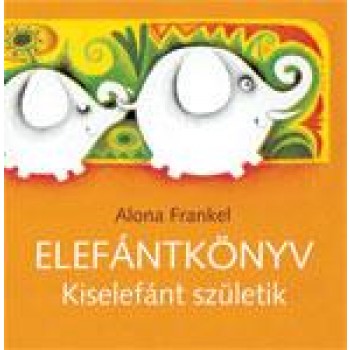ELEFÁNTKÖNYV - KISELEFÁNT SZÜLETIK (2011)