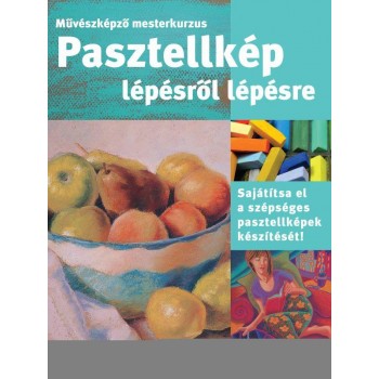 PASZTELLKÉP LÉPÉSRŐL LÉPÉSRE - MŰVÉSZKÉPZŐ MESTERKURZUS (2011)