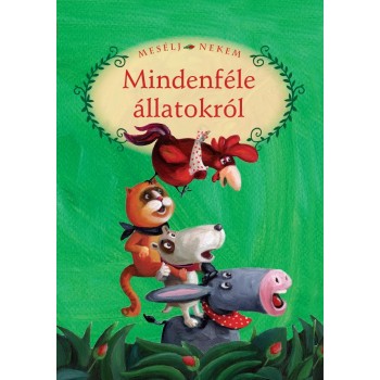 MESÉLJ NEKEM MINDENFÉLE ÁLLATOKRÓL - 1. - (2011)