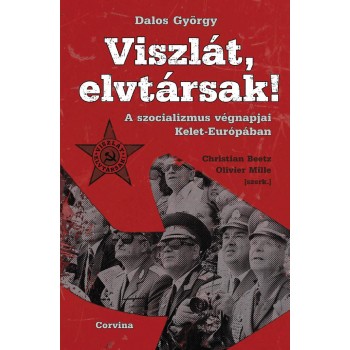 VISZLÁT, ELVTÁRSAK! - A SZOCIALIZMUS VÉGNAPJAI KELET-EURÓPÁBAN (2011)
