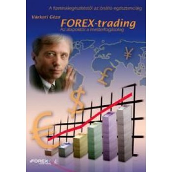 FOREX-TRADING - AZ ALAPOKTÓL A MESTERFOGÁSOKIG (ÚJ!) (2011)