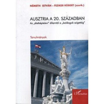 AUSZTRIA A 20. SZÁZADBAN - AZ ÉLETKÉPTELEN" ÁLLAMTÓL A "BOLDOGOK SZIGETÉIG" (2011)"