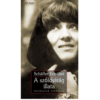 A SZŐLŐVIRÁG ILLATA - TÖRTÉNETEK ÚTKÖZBEN (2011)