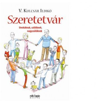 SZERETETVÁR - UNOKÁKNAK, SZÜLŐKNEK, NAGYSZÜLŐKNEK (2011)