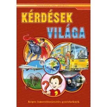 KÉRDÉSEK VILÁGA - KÉPES ISMERETTERJESZTÉS GYEREKEKNEK (2011)