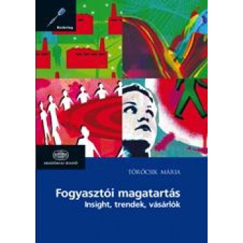 FOGYASZTÓI MAGATARTÁS - INSIGHT, TRENDEK, VÁSÁRLÓK (2011)