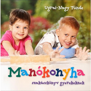 MANÓKONYHA - SZAKÁCSKÖNYV GYEREKEKNEK (2011)