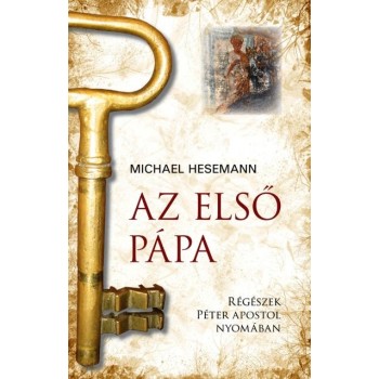 AZ ELSŐ PÁPA - RÉGÉSZEK PÉTER APOSTOL NYOMÁBAN (2011)