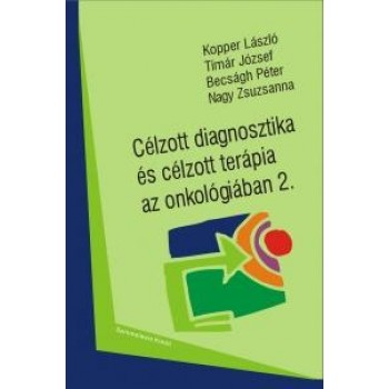 CÉLZOTT DIAGNOSZTIKA ÉS CÉLZOTT TERÁPIA AZ ONKOLÓGIÁBAN 2. (2011)