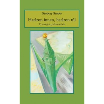 HATÁRON INNEN, HATÁRON TÚL - TEOLÓGIAI PÁRBESZÉDEK (2009)