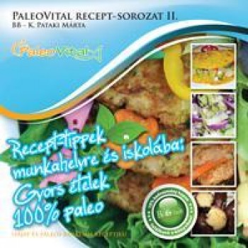 RECEPT-TIPPEK MUNKAHELYRE ÉS ISKOLÁBA - GYORS ÉTELEK 100% PALEO (2011)
